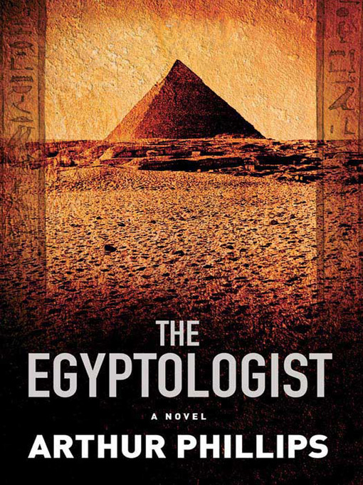 Title details for The Egyptologist by Arthur Phillips - Available